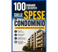 LE SPESE IN CONDOMINIO: 100 DOMANDE E 100 RISPOSTE