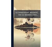Le Spinosisme ModifiÃ(c), Ou Le Monde Dieu...