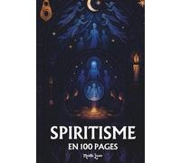 Le Spiritisme: les principes fondamentaux en 100 pages