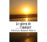 Le spleen de ..... l'immigré: Another vision of the French Society: Volume 1