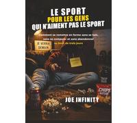 Le sport pour les gens qui n’aiment pas le sport: Comment se remettre en forme sans se haïr, sans se comparer et sans abandonner au bout de trois jours