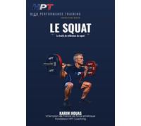 LE SQUAT: Traité de référence - Anatomie, biomécanique, technique et programmation du squat (FORCE - La Trilogie des Mouvements de Compétition (HPT Coaching))