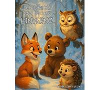 Le stagioni del bosco: l’inverno - Libro da colorare per bambini 4-6 anni: Storie da colorare con Orso, Volpe, Gufo e Riccio - Disegni facili con linee spesse e retro bianco