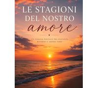 Le stagioni del nostro amore: Un viaggio poetico tra le stagioni di un amore vero