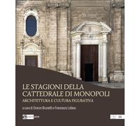 Le stagioni della cattedrale di Monopoli. Architettura e cultura figurativa (Pensieri ad arte)