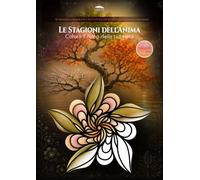 Le Stagioni dell'Anima: Libro da Colorare per Adulti Antistress: 30 Mandala su Fondo Nero ispirati ai Cicli della Natura, con Immagini Fotorealistiche e Riflessioni Spirituali per la Pace Interiore