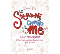 Le stagioni dentro di me. Ciclo mestruale: istruzioni comico-scientifiche per l'uso. Ediz. illustrata (Piccoli scienziati crescono)