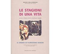 Le stagioni di una vita. Il cinema di Florestano Vancini (Le nuove icone)