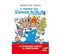 Le stagioni fanno il girotondo. Ediz. a colori (Il battello a vapore. Il mondo del signor Acqua)