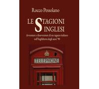 Le stagioni inglesi, avventure e disavventure di un ragazzo italiano nell'Inghilterra degli anni 90