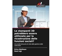 Le stampanti 3D potrebbero essere utilizzate per la ricostruzione delle funzioni sociali?: Uno studio dal punto di vista della gestione delle costruzioni
