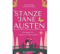 Le stanze di Jane Austen. Passeggiate tra romanzi e realtà regency