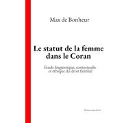 Le statut de la femme dans le Coran: Étude linguistique, contextuelle et éthique du droit familial