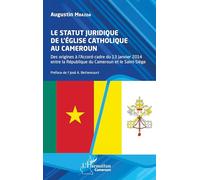 Le statut juridique de l’Église catholique au Cameroun: Des origines à l’Accord-cadre du 13 janvier 2014 entre la République du Cameroun et le Saint-Siège (Harmattan Cameroun)