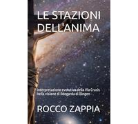 LE STAZIONI DELL'ANIMA: Interpretazione evolutiva della Via Crucis nella visione di Ildegarda di Bingen (MEDICINA SPIRITUALE)