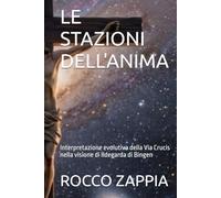 LE STAZIONI DELL'ANIMA: Interpretazione evolutiva della Via Crucis nella visione di Ildegarda di Bingen (MEDICINA SPIRITUALE)