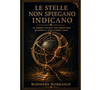 Le stelle non spiegano, indicano: 40 simboli celesti per orientarsi quando la vita cambia cielo: 4 (Storie Antiche per Vite Moderne)