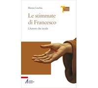 Le stimmate di Francesco. L’amore che incide (Memoria e profezia)