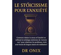 LE STOÏCISME POUR L'ANXIÉTÉ: Comment réduire le stress et l'anxiété en utilisant la technique stoïcienne du "memento mori" pour relativiser les ... longues séances de médit (STOICISME BRUTAL)