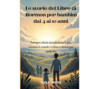 Le storie del Libro di Mormon per bambini dai 4 ai 10 anni: Narrazioni delicate che costruiscono la fede, accendono la curiosità e invitano a conversazioni significative