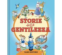 Le storie della gentilezza. Ediz. a colori (Piccole storie)