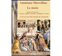 Le storie: durante gli imperi di Costanzo, Giuliano, Gioviano, Valentiniano e Valente, con il racconto della battaglia di Adrianopoli