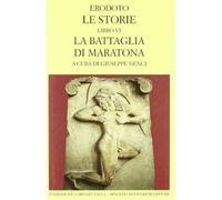 Le storie. Libro 6º: La battaglia di Maratona. Testo greco a fronte (Scrittori greci e latini)