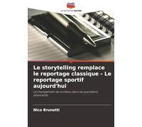 Le storytelling remplace le reportage classique - Le reportage sportif aujourd'hui: Le changement de contenu dans les quotidiens allemands