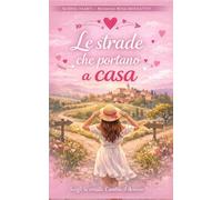 Le Strade Che Portano A Casa: Romanzo rosa contemporaneo con finali multipli, un amore da scegliere e seconde possibilità (Sliding Hearts - Romanzi Rosa Interattivi)