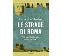 Le strade di Roma. Un viaggio lungo duemila anni (Saggi)
