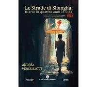 Le strade di Shanghai. Diario di quattro anni in Cina (Kronos)