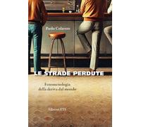 Le strade perdute. Fenomenologia della deriva dal mondo
