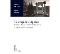 Le stragi sulle Apuane. Bardine di San Terenzo, Valla, Vinca. Il processo, la storia, i documenti (I processi per crimini di guerra tedeschi in Italia)