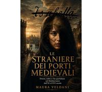 Le straniere dei porti medievali: Donne, esilio e vita quotidiana nel Mediterraneo dall’XI al XVI secolo