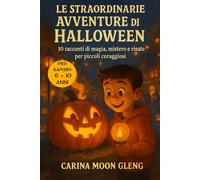 LE STRAORDINARIE AVVENTURE DI HALLOWEEN: 10 RACCONTI DI MAGIA, MISTERO E RISATE PER PICCOLI CORAGGIOSI - EDIZ. A COLORI