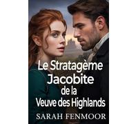Le Stratagème Jacobite de la Veuve des Highlands: Un roman historique écossais d'amour, de pouvoir, de politique et de secondes chances
