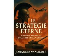 Le Strategie Eterne: Manuale Avanzato sull’Arte della Guerra