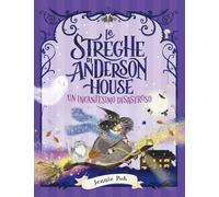 Le streghe di Anderson House. Un incantesimo disastroso. Ediz. a colori (Narrativa)