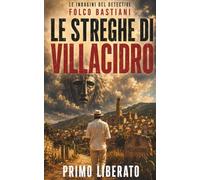 Le streghe di Villacidro: Un noir sardo tra erbe, superstizioni e antichi rancori: 23 (LE INDAGINI DEL DETECTIVE FOLCO BASTIANI)