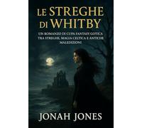 Le Streghe di Whitby: Un Romanzo Fantasy Gotico e Oscuro tra Streghe, Magia Celtica e Antiche Maledizioni - Una Storia Sovrannaturale di Amore, ... del Nord, Dove le Leggende si Risvegliano