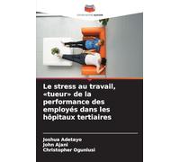 Le stress au travail, tueur de la performance des employés dans les hôpitaux tertiaires