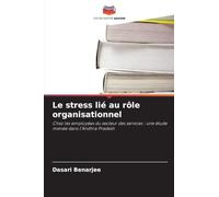 Le stress lié au rôle organisationnel: Chez les employées du secteur des services : une étude menée dans l'Andhra Pradesh