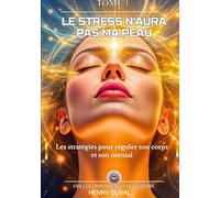 Le stress n'aura pas ma peau: Les stratégies pour réguler son corps et son mental: 1