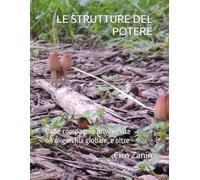 LE STRUTTURE DEL POTERE: Dalle compagnie privilegiate all’oligarchia globale, e oltre