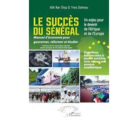 Le succès du Sénégal: Un enjeu pour le devenir de l'Afrique et de l'Europe - Manuel d’économie pour gouverner, réformer et étudier - Deuxième édition ... et enrichie avec en sus une annexe académique