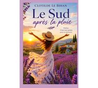 Le Sud après la pluie: Parfois, il faut partir loin pour enfin se retrouver.