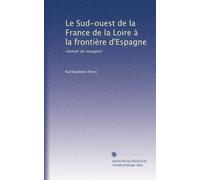Le Sud-ouest de la France de la Loire à la frontière d'Espagne: manuel du voyageur