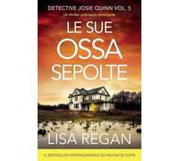 Le sue ossa sepolte: Un thriller poliziesco avvincente (Detective Josie Quinn)