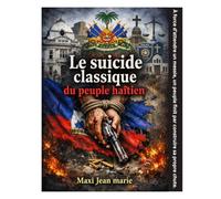 Le suicide classique du peuple haïtien: Entre mauvaise gouvernance, divisions internes et espoirs brisés