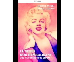 Le sujet non symbolisant: Une vie entière hors champ (Psychologie structurelle)